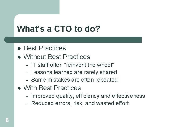 What’s a CTO to do? l l Best Practices Without Best Practices – –