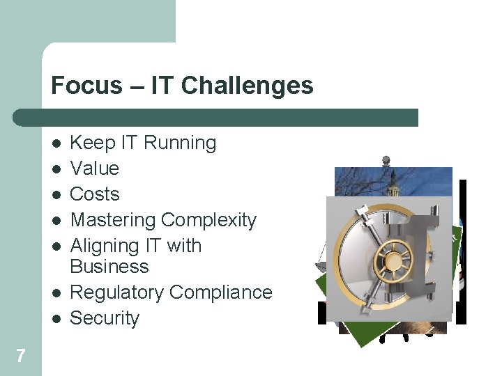 Focus – IT Challenges l l l l 7 Keep IT Running Value Costs