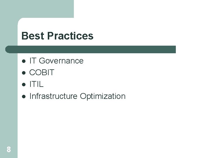 Best Practices l l 8 IT Governance COBIT ITIL Infrastructure Optimization 