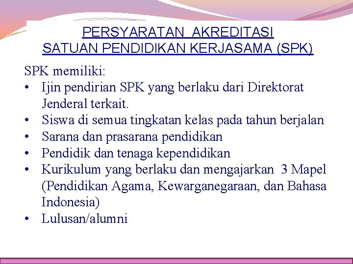 PERSYARATAN AKREDITASI SATUAN PENDIDIKAN KERJASAMA (SPK) SPK memiliki: • Ijin pendirian SPK yang berlaku