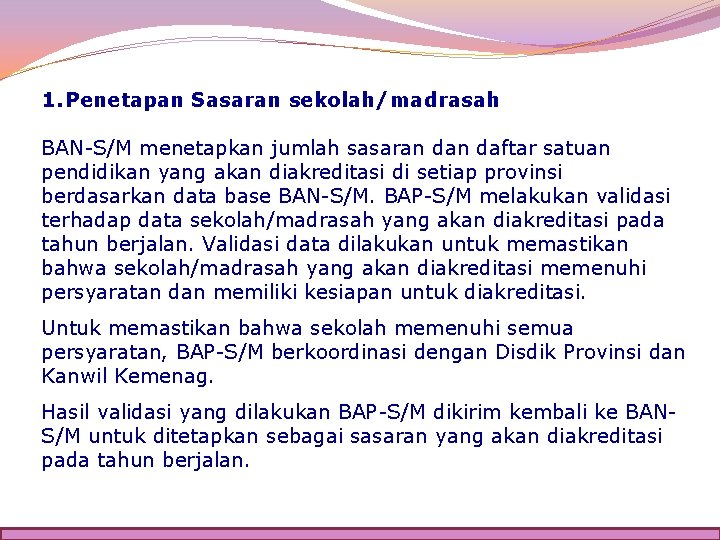 1. Penetapan Sasaran sekolah/madrasah BAN-S/M menetapkan jumlah sasaran daftar satuan pendidikan yang akan diakreditasi