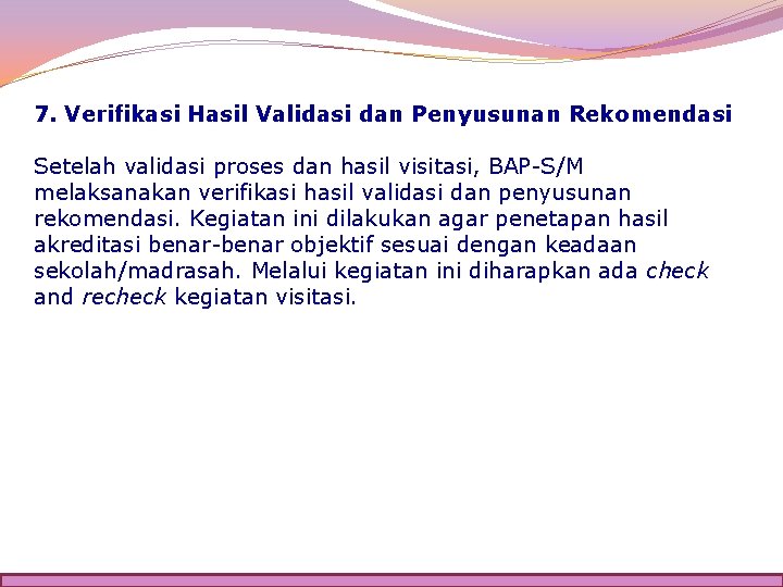 7. Verifikasi Hasil Validasi dan Penyusunan Rekomendasi Setelah validasi proses dan hasil visitasi, BAP-S/M