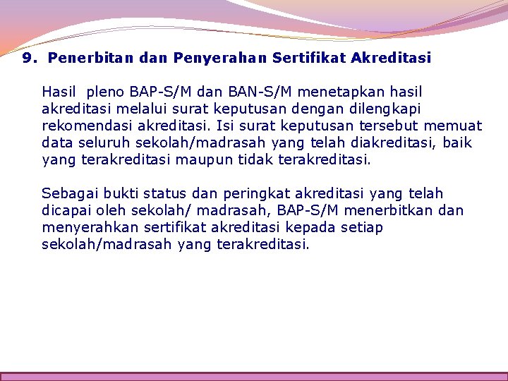 9. Penerbitan dan Penyerahan Sertifikat Akreditasi Hasil pleno BAP-S/M dan BAN-S/M menetapkan hasil akreditasi