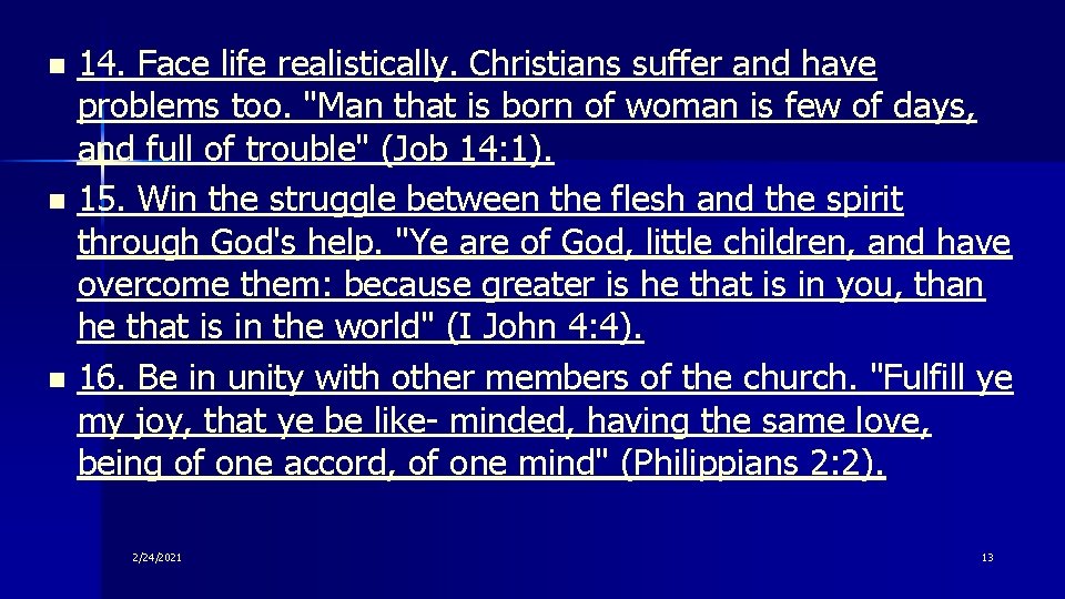 14. Face life realistically. Christians suffer and have problems too. "Man that is born