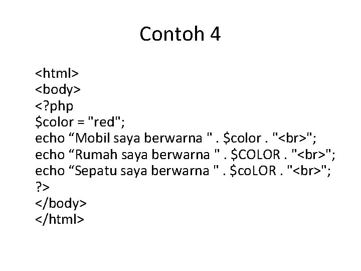 Contoh 4 <html> <body> <? php $color = "red"; echo “Mobil saya berwarna ".