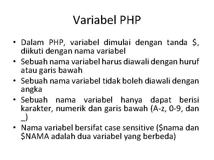 Variabel PHP • Dalam PHP, variabel dimulai dengan tanda $, diikuti dengan nama variabel