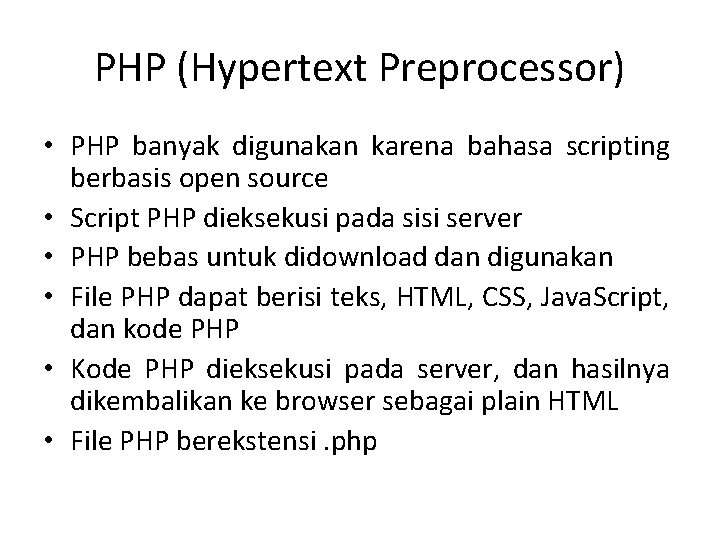 PHP (Hypertext Preprocessor) • PHP banyak digunakan karena bahasa scripting berbasis open source •