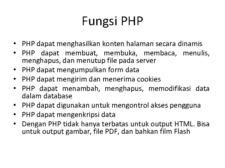 Fungsi PHP • PHP dapat menghasilkan konten halaman secara dinamis • PHP dapat membuat,