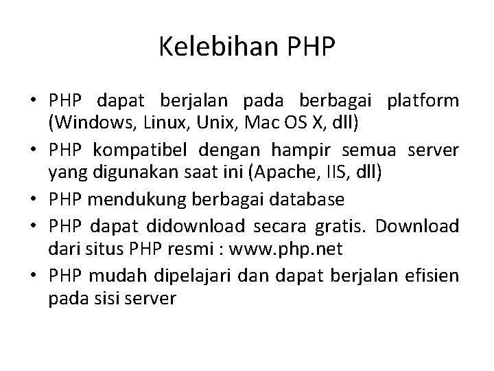 Kelebihan PHP • PHP dapat berjalan pada berbagai platform (Windows, Linux, Unix, Mac OS