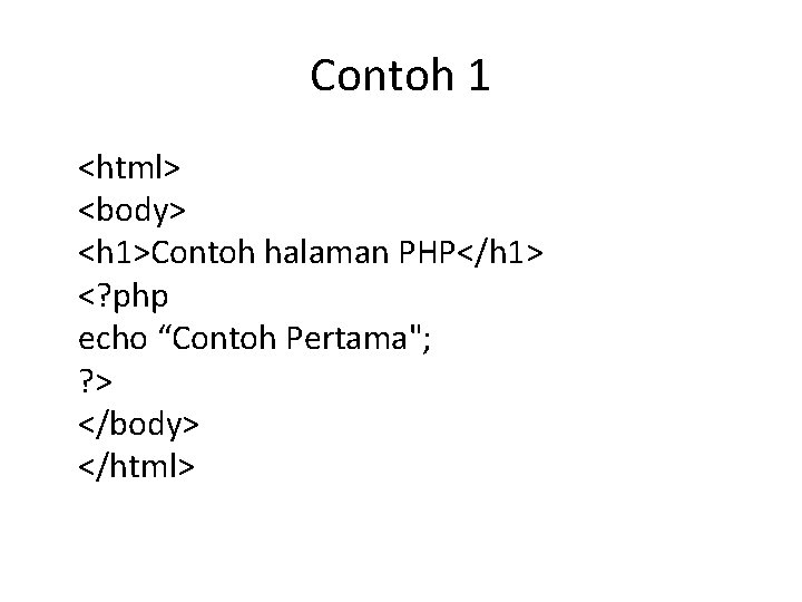 Contoh 1 <html> <body> <h 1>Contoh halaman PHP</h 1> <? php echo “Contoh Pertama";