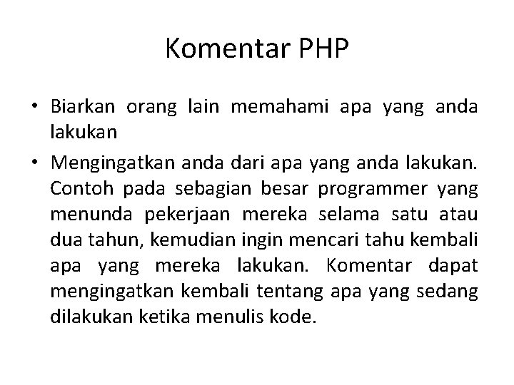 Komentar PHP • Biarkan orang lain memahami apa yang anda lakukan • Mengingatkan anda