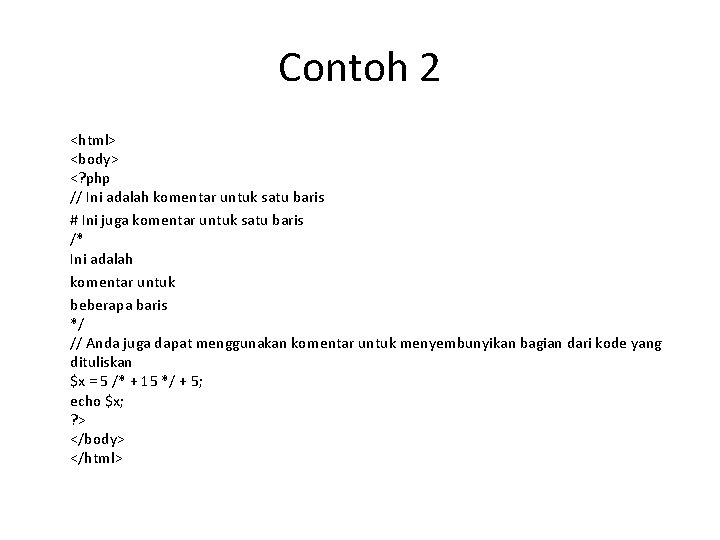 Contoh 2 <html> <body> <? php // Ini adalah komentar untuk satu baris #