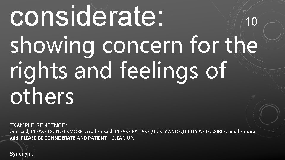 considerate: 10 showing concern for the rights and feelings of others EXAMPLE SENTENCE: One