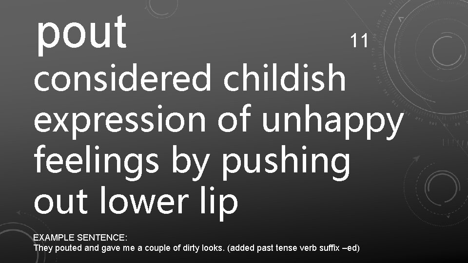 pout 11 considered childish expression of unhappy feelings by pushing out lower lip EXAMPLE