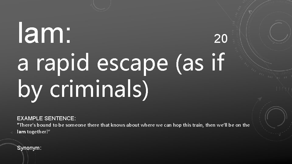 lam: 20 a rapid escape (as if by criminals) EXAMPLE SENTENCE: "There’s bound to