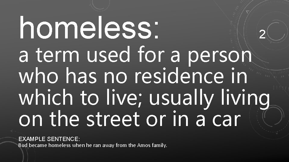 homeless: 2 a term used for a person who has no residence in which