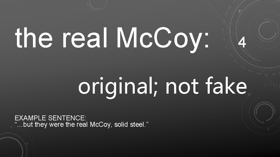 the real Mc. Coy: 4 original; not fake EXAMPLE SENTENCE: “…but they were the