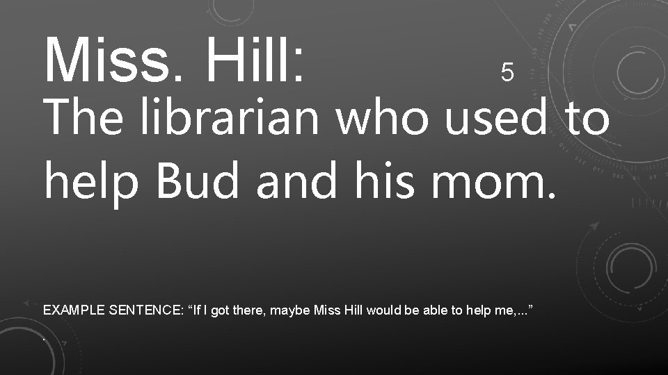 Miss. Hill: 5 The librarian who used to help Bud and his mom. EXAMPLE