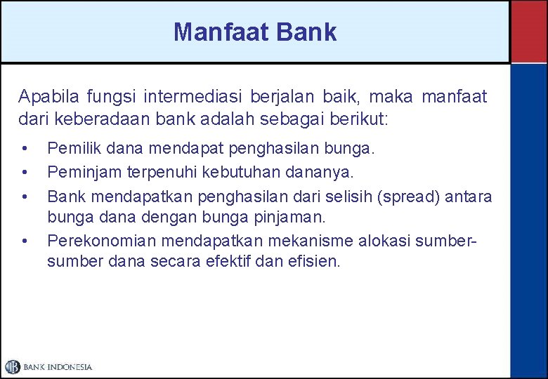 Manfaat Bank Apabila fungsi intermediasi berjalan baik, maka manfaat dari keberadaan bank adalah sebagai