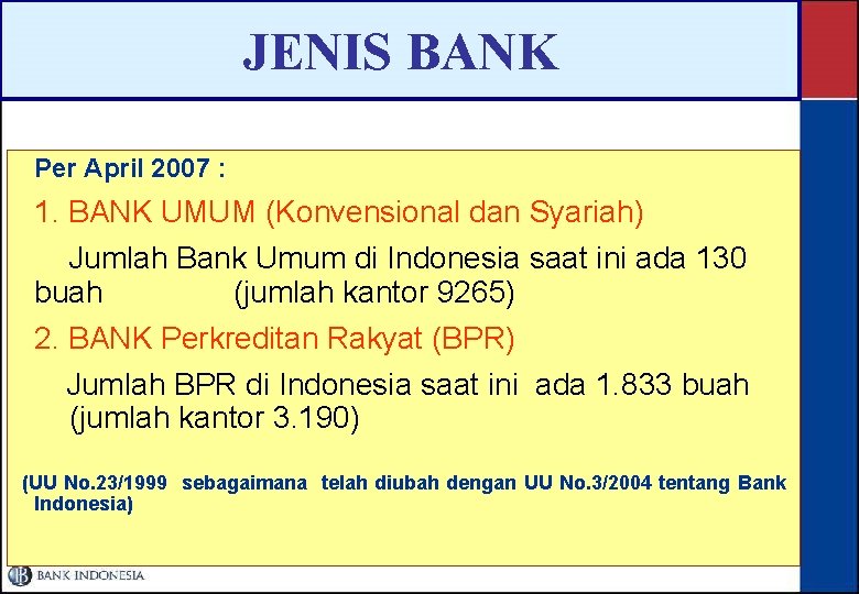 JENIS BANK Per April 2007 : 1. BANK UMUM (Konvensional dan Syariah) Jumlah Bank