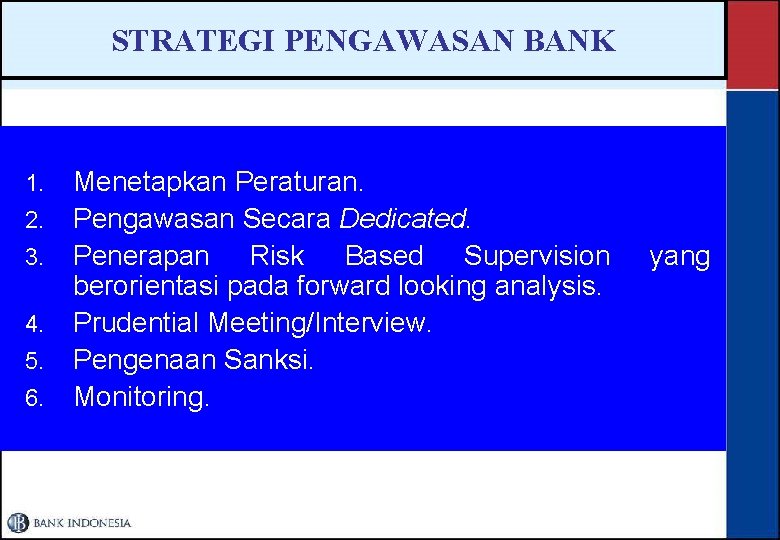 STRATEGI PENGAWASAN BANK 1. 2. 3. 4. 5. 6. Menetapkan Peraturan. Pengawasan Secara Dedicated.