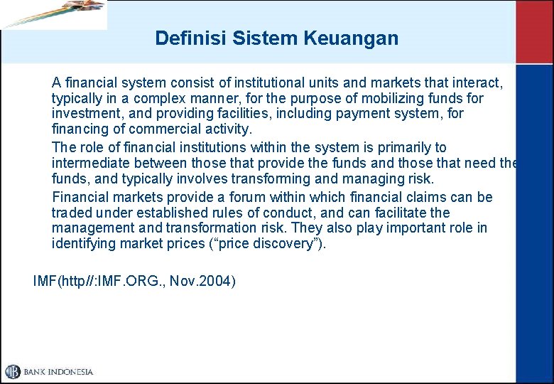 Definisi Sistem Keuangan A financial system consist of institutional units and markets that interact,