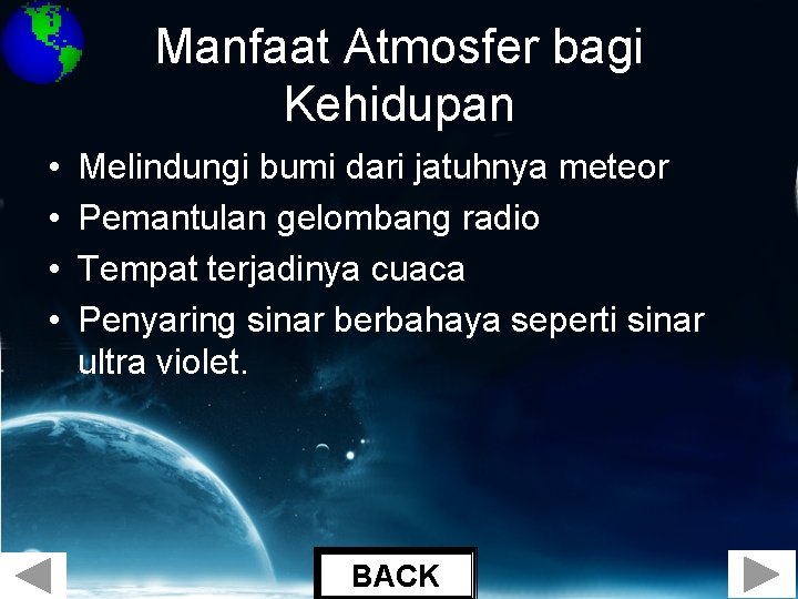 Manfaat Atmosfer bagi Kehidupan • • Melindungi bumi dari jatuhnya meteor Pemantulan gelombang radio