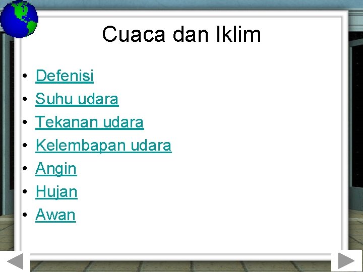 Cuaca dan Iklim • • Defenisi Suhu udara Tekanan udara Kelembapan udara Angin Hujan