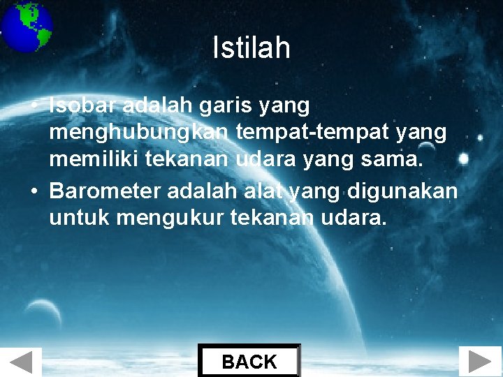 Istilah • Isobar adalah garis yang menghubungkan tempat-tempat yang memiliki tekanan udara yang sama.