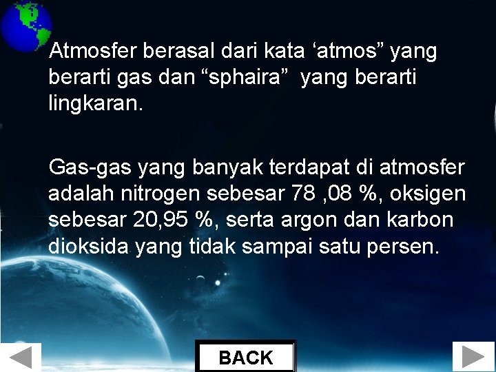 Atmosfer berasal dari kata ‘atmos” yang berarti gas dan “sphaira” yang berarti lingkaran. Gas-gas