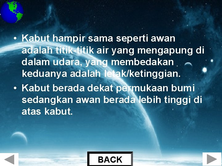  • Kabut hampir sama seperti awan adalah titik-titik air yang mengapung di dalam