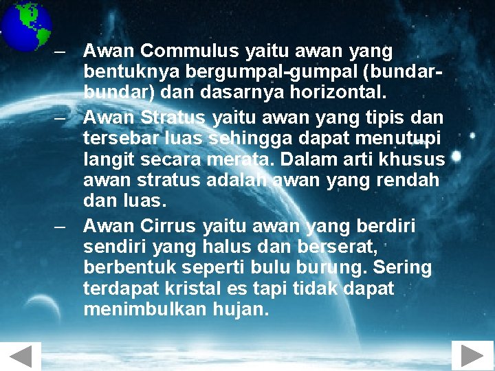 – Awan Commulus yaitu awan yang bentuknya bergumpal-gumpal (bundar) dan dasarnya horizontal. – Awan