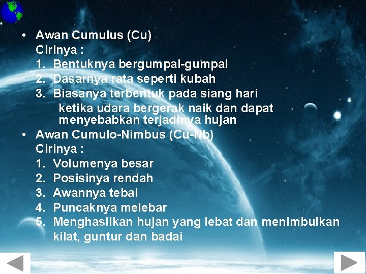  • Awan Cumulus (Cu) Cirinya : 1. Bentuknya bergumpal-gumpal 2. Dasarnya rata seperti