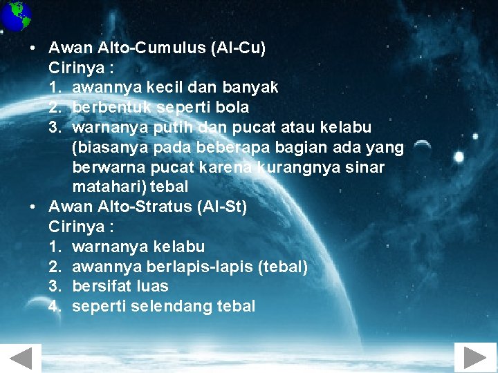  • Awan Alto-Cumulus (Al-Cu) Cirinya : 1. awannya kecil dan banyak 2. berbentuk