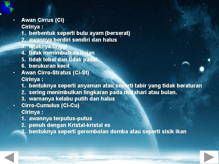  • • • Awan Cirrus (Ci) Cirinya : 1. berbentuk seperti bulu ayam