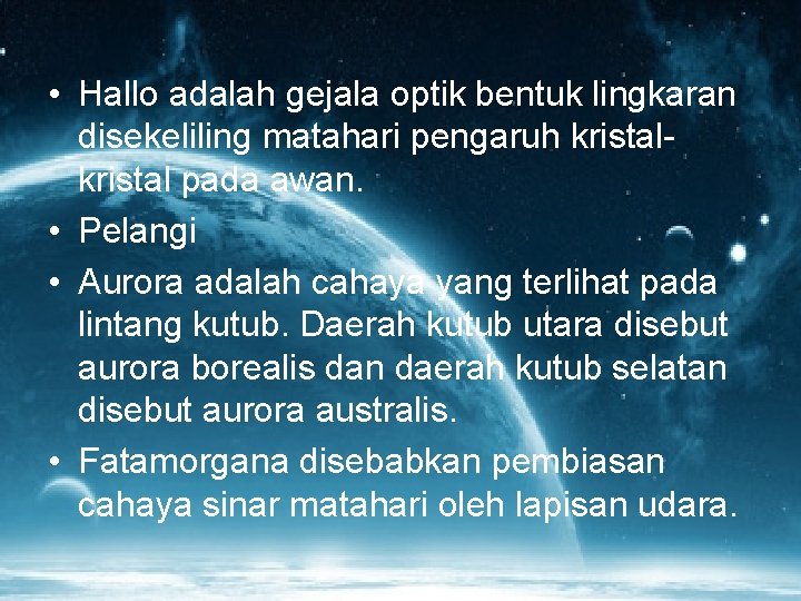  • Hallo adalah gejala optik bentuk lingkaran disekeliling matahari pengaruh kristal pada awan.