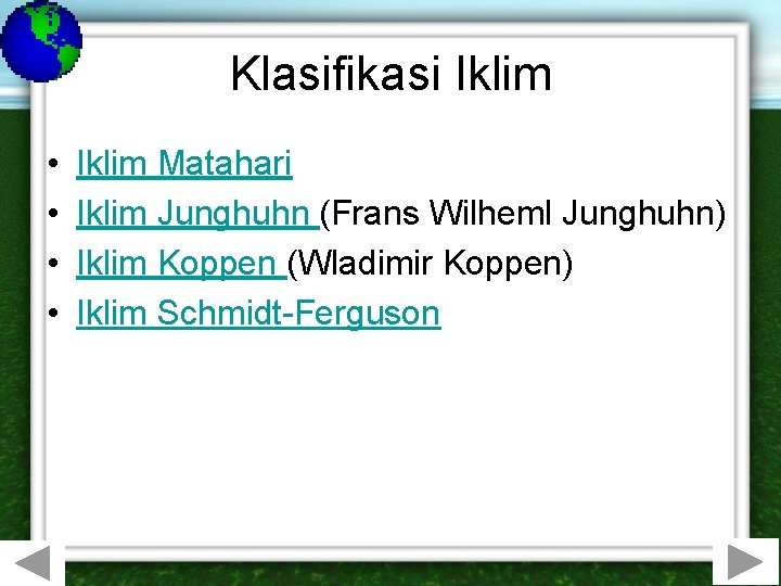 Klasifikasi Iklim • • Iklim Matahari Iklim Junghuhn (Frans Wilheml Junghuhn) Iklim Koppen (Wladimir