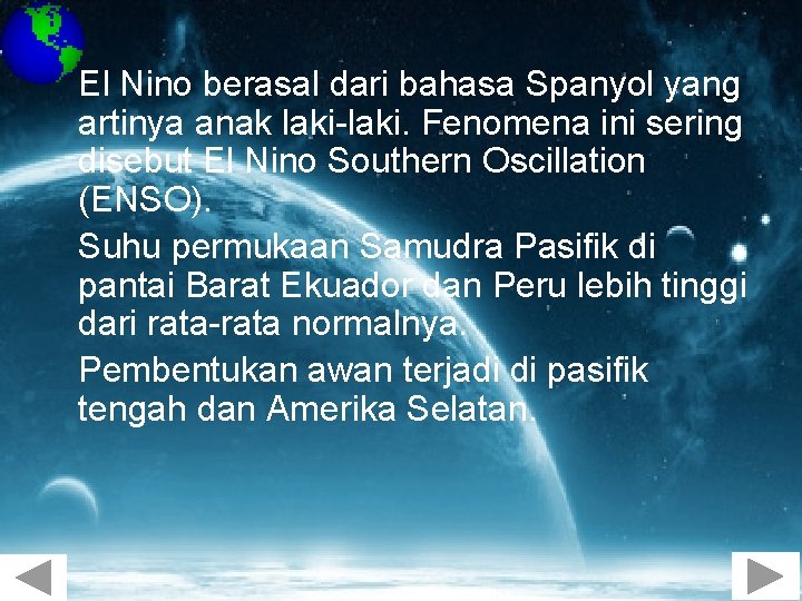 El Nino berasal dari bahasa Spanyol yang artinya anak laki-laki. Fenomena ini sering disebut