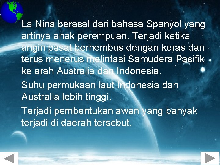 La Nina berasal dari bahasa Spanyol yang artinya anak perempuan. Terjadi ketika angin pasat