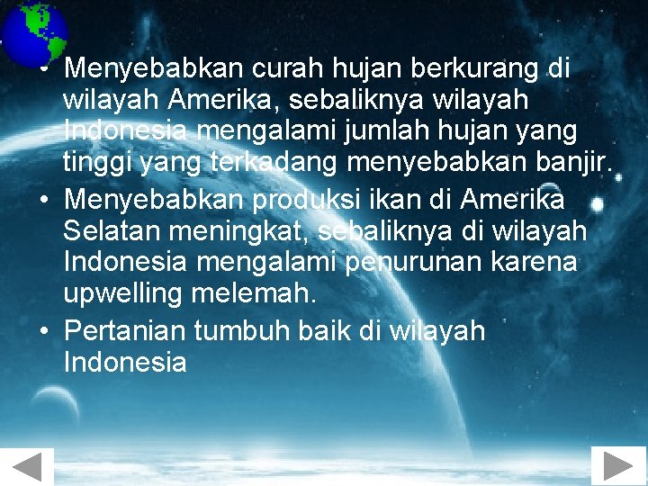  • Menyebabkan curah hujan berkurang di wilayah Amerika, sebaliknya wilayah Indonesia mengalami jumlah