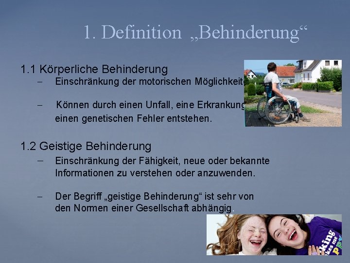 1. Definition „Behinderung“ 1. 1 Körperliche Behinderung - Einschränkung der motorischen Möglichkeiten - Können