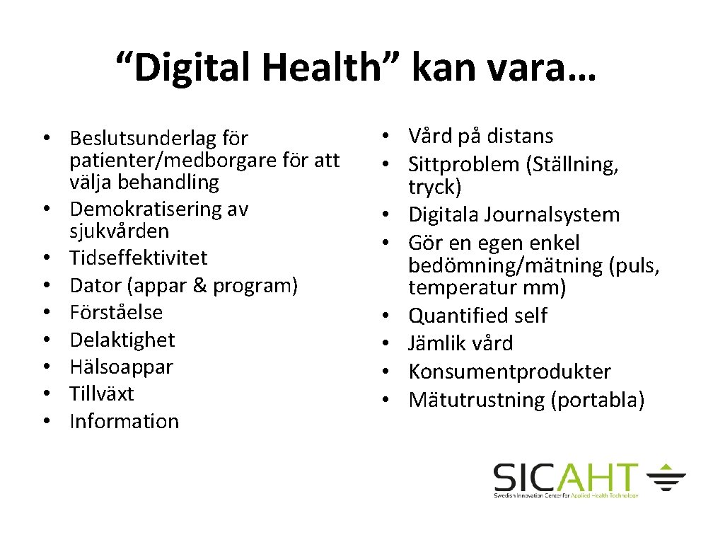 “Digital Health” kan vara… • Beslutsunderlag för patienter/medborgare för att välja behandling • Demokratisering