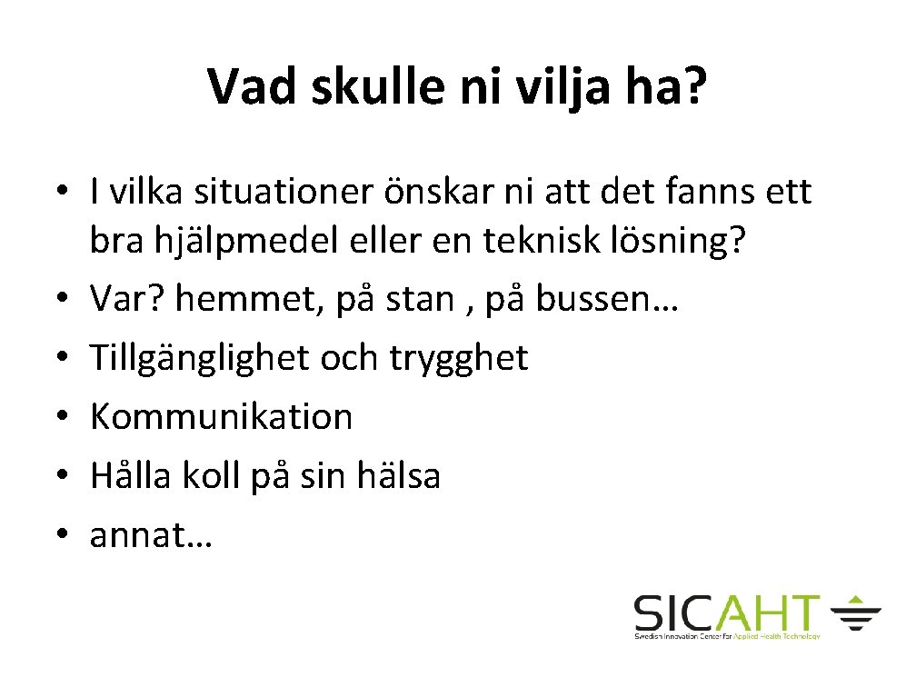 Vad skulle ni vilja ha? • I vilka situationer önskar ni att det fanns