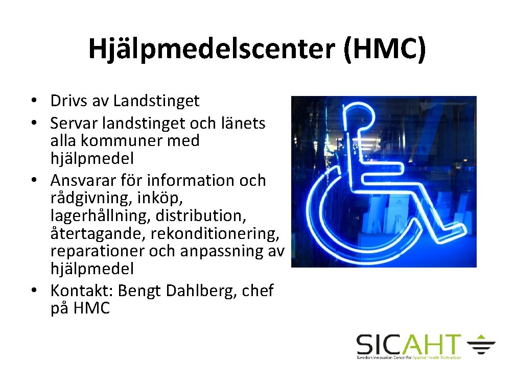 Hjälpmedelscenter (HMC) • Drivs av Landstinget • Servar landstinget och länets alla kommuner med