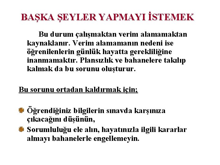 BAŞKA ŞEYLER YAPMAYI İSTEMEK Bu durum çalışmaktan verim alamamaktan kaynaklanır. Verim alamamanın nedeni ise