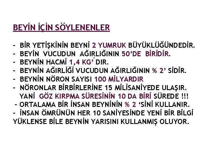 BEYİN İÇİN SÖYLENENLER - BİR YETİŞKİNİN BEYNİ 2 YUMRUK BÜYÜKLÜĞÜNDEDİR. BEYİN VUCUDUN AĞIRLIĞININ 50’DE