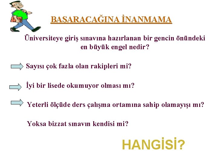 BAŞARACAĞINA İNANMAMA Üniversiteye giriş sınavına hazırlanan bir gencin önündeki en büyük engel nedir? Sayısı