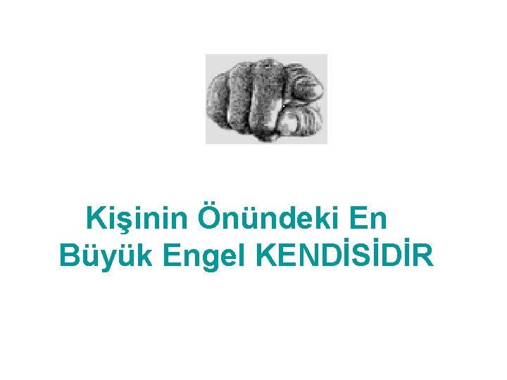 Kişinin Önündeki En Büyük Engel KENDİSİDİR 