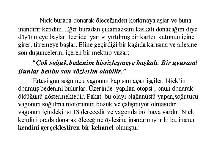 Nick burada donarak öleceğinden korkmaya aşlar ve buna inandırır kendini. Eğer buradan çıkamazsam kaskatı