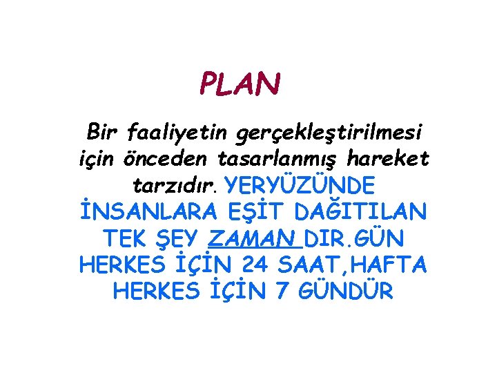 PLAN Bir faaliyetin gerçekleştirilmesi için önceden tasarlanmış hareket tarzıdır. YERYÜZÜNDE İNSANLARA EŞİT DAĞITILAN TEK